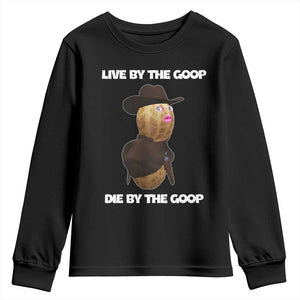 Cowboy Peanut Meme Youth Sweatshirt Live By The Goop Die By The Goop TS02 Black Print Your Wear