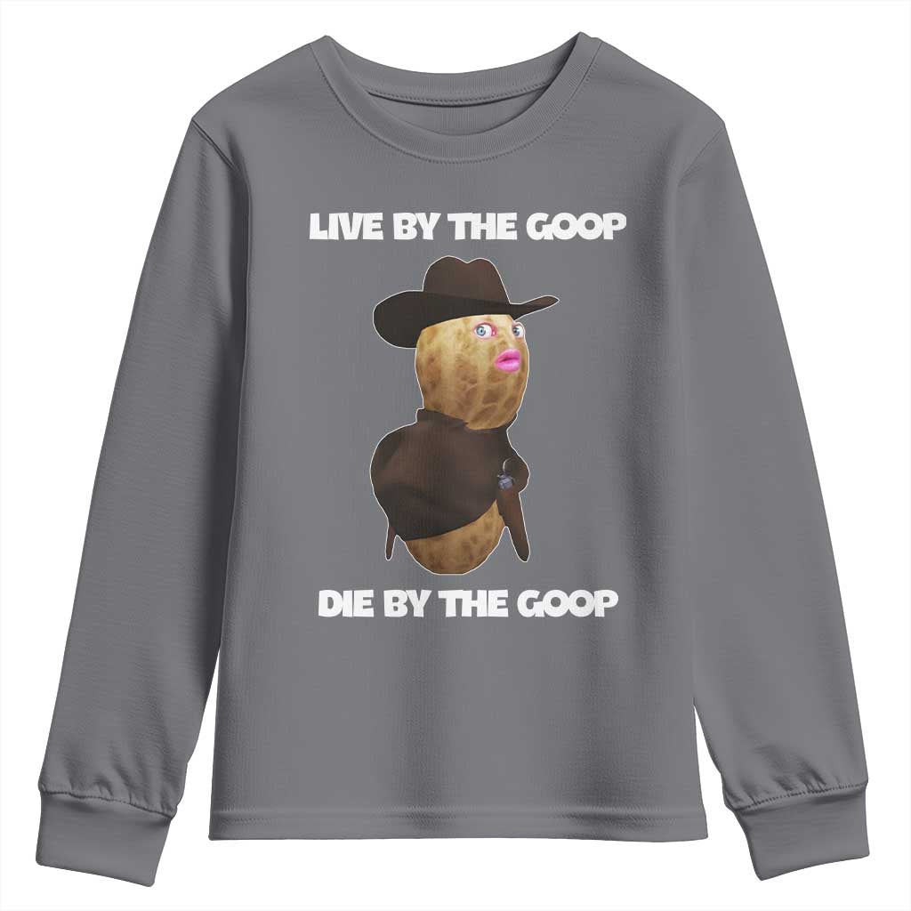 Cowboy Peanut Meme Youth Sweatshirt Live By The Goop Die By The Goop TS02 Charcoal Print Your Wear