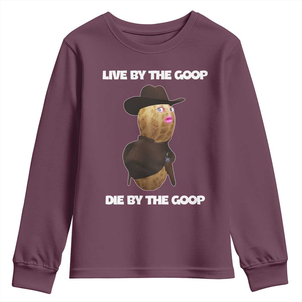 Cowboy Peanut Meme Youth Sweatshirt Live By The Goop Die By The Goop TS02 Maroon Print Your Wear