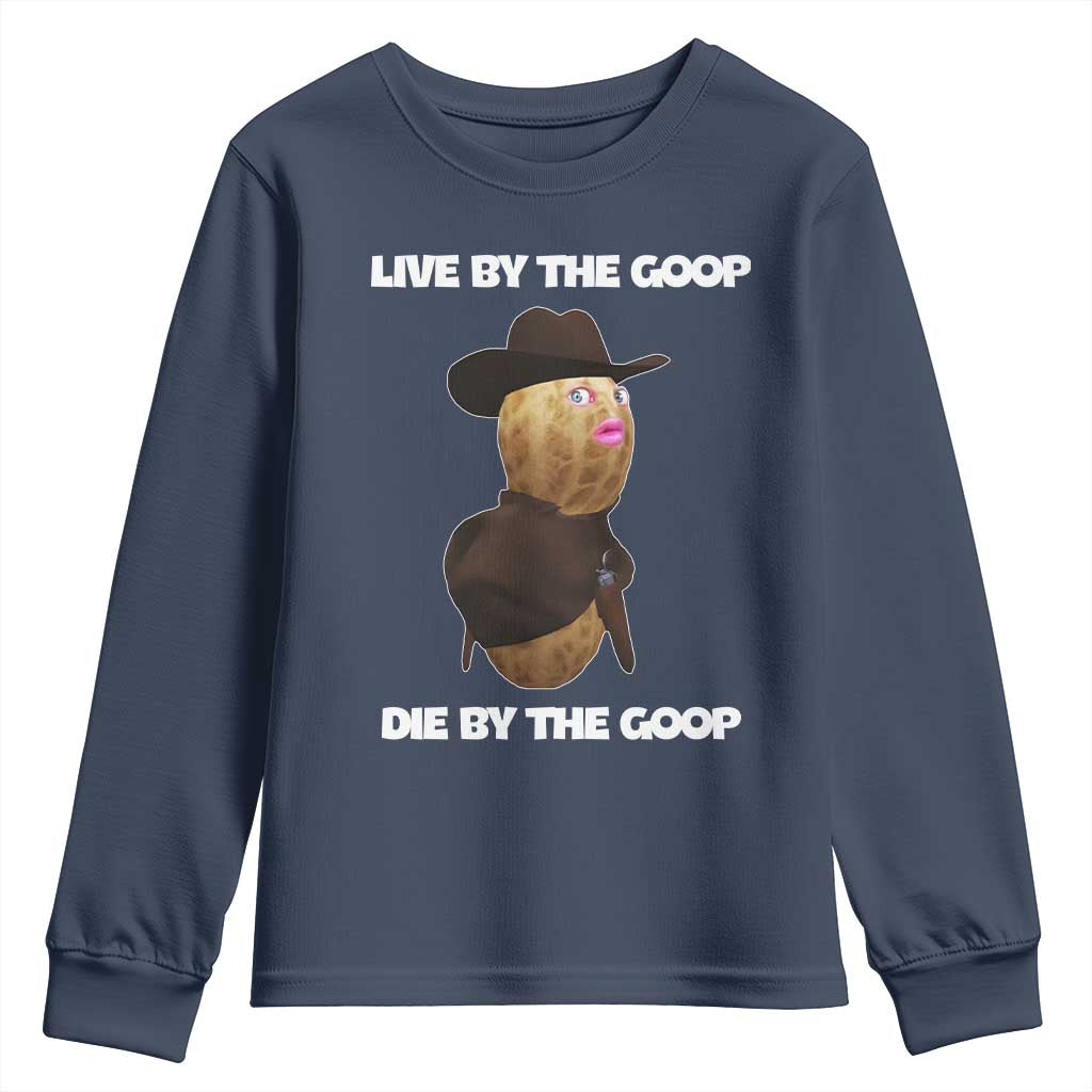 Cowboy Peanut Meme Youth Sweatshirt Live By The Goop Die By The Goop TS02 Navy Print Your Wear