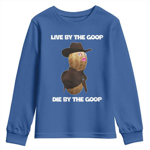 Cowboy Peanut Meme Youth Sweatshirt Live By The Goop Die By The Goop TS02 Royal Blue Print Your Wear