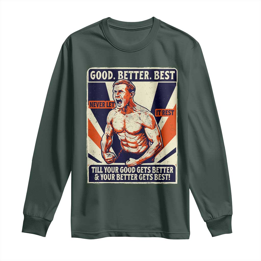 Good Better Best Shirtless Ben Long Sleeve Shirt Retro Funny Football Coach Meme Gift for Fans TS02 Dark Forest Green Print Your Wear