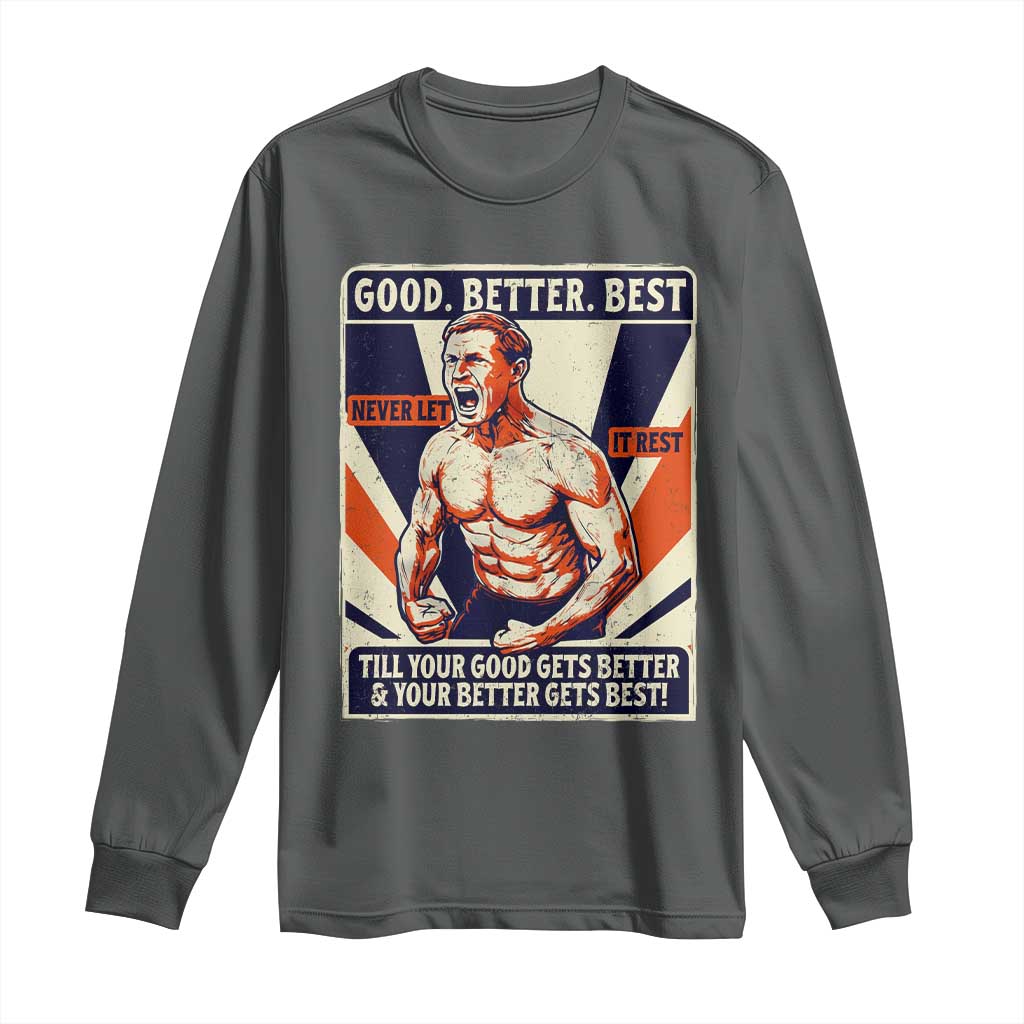 Good Better Best Shirtless Ben Long Sleeve Shirt Retro Funny Football Coach Meme Gift for Fans TS02 Dark Heather Print Your Wear