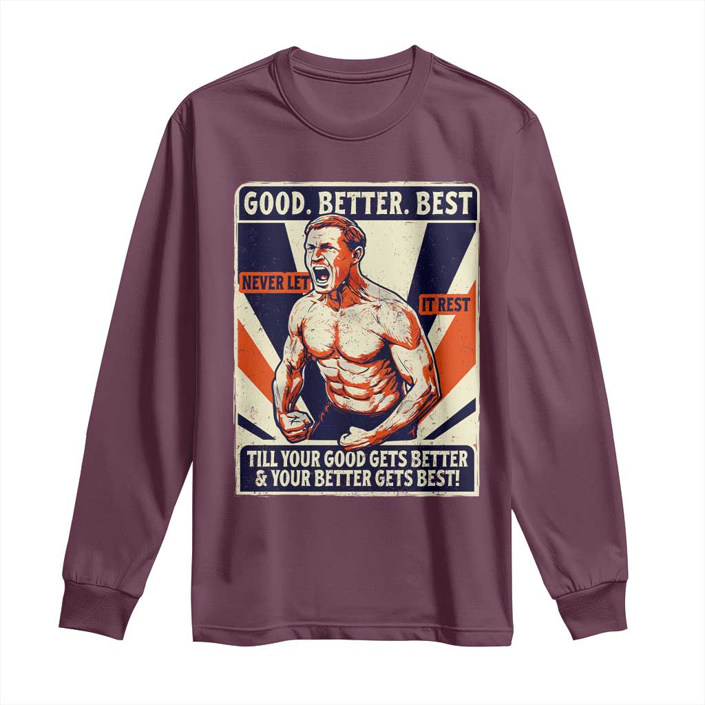 Good Better Best Shirtless Ben Long Sleeve Shirt Retro Funny Football Coach Meme Gift for Fans TS02 Maroon Print Your Wear