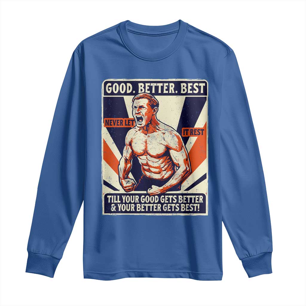 Good Better Best Shirtless Ben Long Sleeve Shirt Retro Funny Football Coach Meme Gift for Fans TS02 Royal Blue Print Your Wear