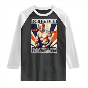 Good Better Best Shirtless Ben Raglan Shirt Retro Funny Football Coach Meme Gift for Fans TS02 Black White Print Your Wear