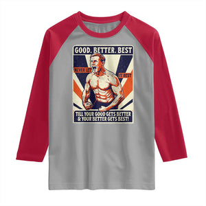 Good Better Best Shirtless Ben Raglan Shirt Retro Funny Football Coach Meme Gift for Fans TS02 Sport Gray Red Print Your Wear
