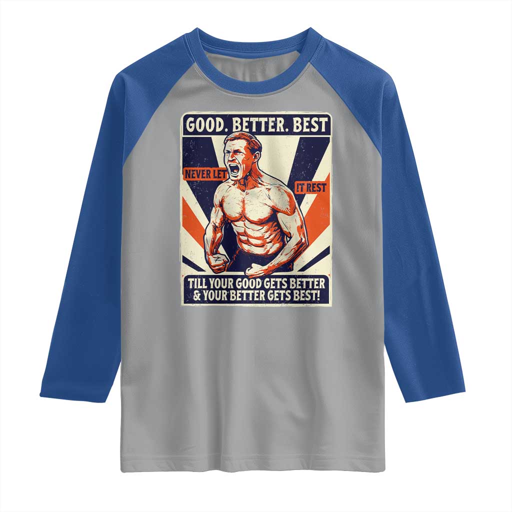 Good Better Best Shirtless Ben Raglan Shirt Retro Funny Football Coach Meme Gift for Fans TS02 Sport Gray Royal Print Your Wear