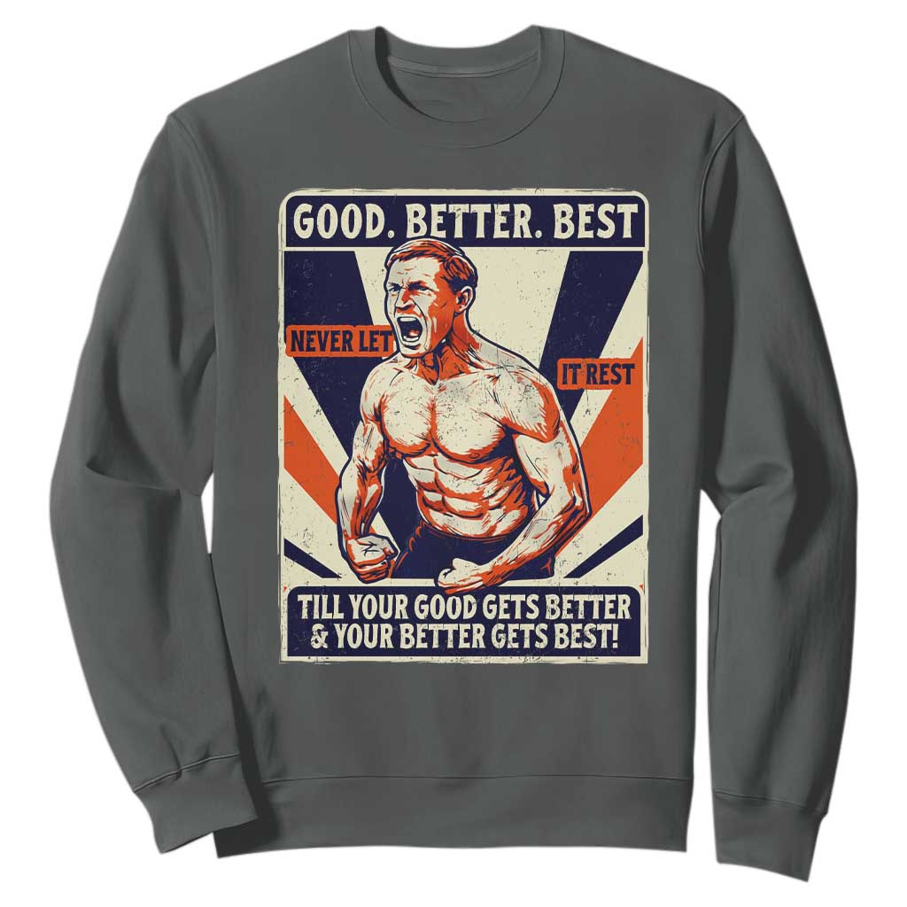 Good Better Best Shirtless Ben Sweatshirt Retro Funny Football Coach Meme Gift for Fans TS02 Dark Heather Print Your Wear