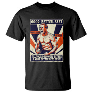 Good Better Best Shirtless Ben T Shirt Retro Funny Football Coach Meme Gift for Fans TS02 Black Print Your Wear