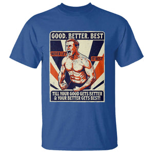 Good Better Best Shirtless Ben T Shirt Retro Funny Football Coach Meme Gift for Fans TS02 Royal Blue Print Your Wear