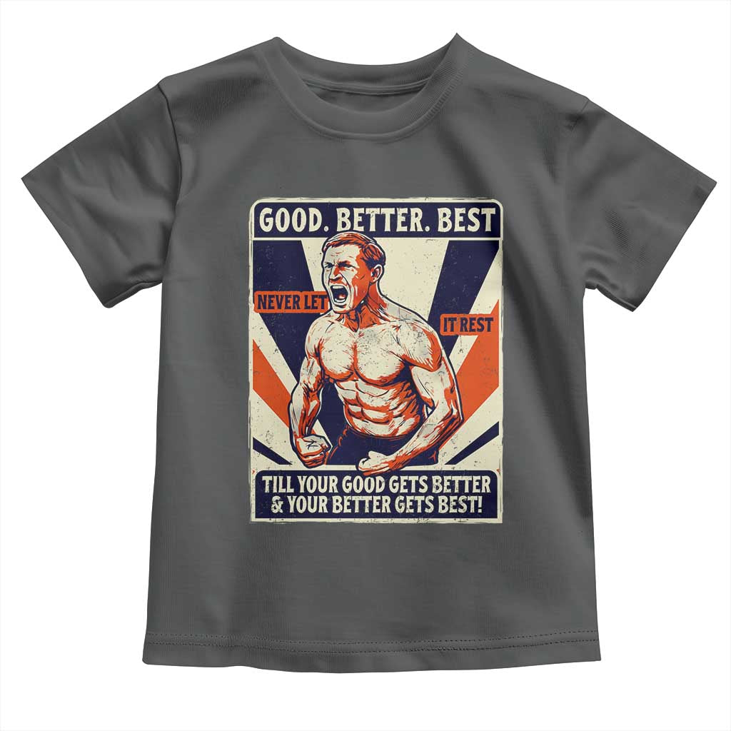 Good Better Best Shirtless Ben Toddler T Shirt Retro Funny Football Coach Meme Gift for Fans TS02 Dark Heather Print Your Wear