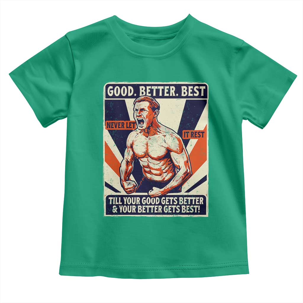 Good Better Best Shirtless Ben Toddler T Shirt Retro Funny Football Coach Meme Gift for Fans TS02 Irish Green Print Your Wear