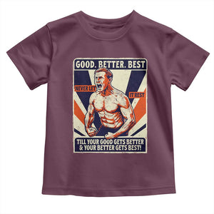 Good Better Best Shirtless Ben Toddler T Shirt Retro Funny Football Coach Meme Gift for Fans TS02 Maroon Print Your Wear