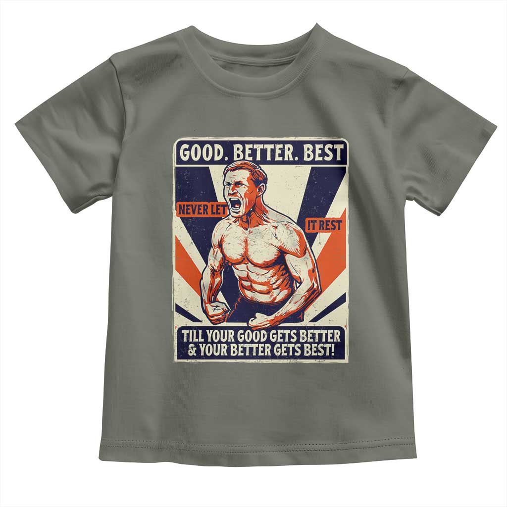 Good Better Best Shirtless Ben Toddler T Shirt Retro Funny Football Coach Meme Gift for Fans TS02 Military Green Print Your Wear