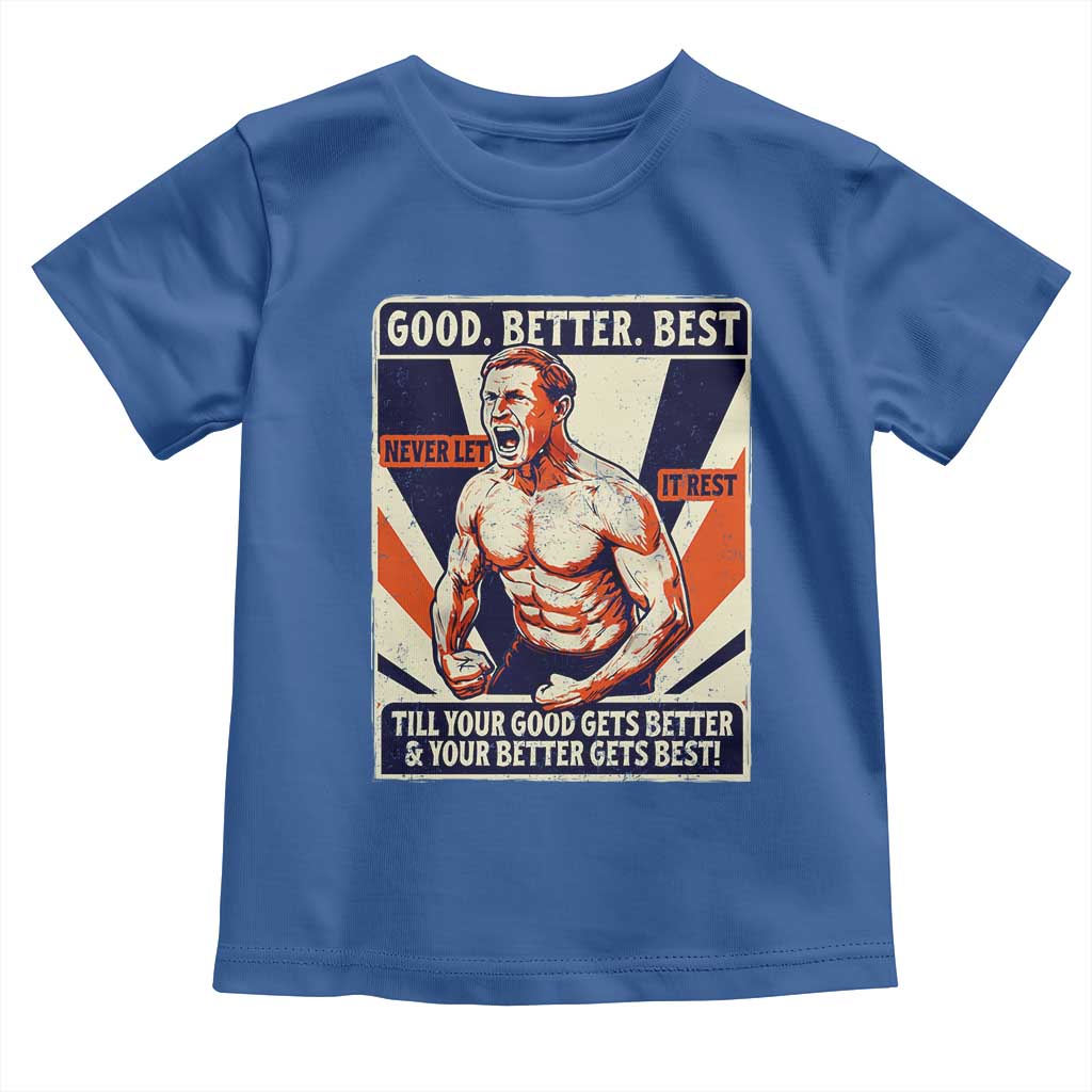 Good Better Best Shirtless Ben Toddler T Shirt Retro Funny Football Coach Meme Gift for Fans TS02 Royal Blue Print Your Wear
