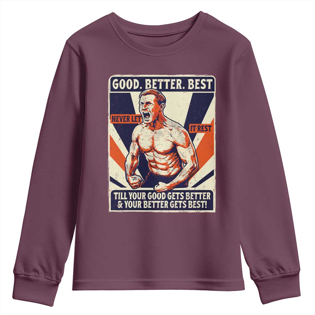 Good Better Best Shirtless Ben Youth Sweatshirt Retro Funny Football Coach Meme Gift for Fans TS02 Maroon Print Your Wear
