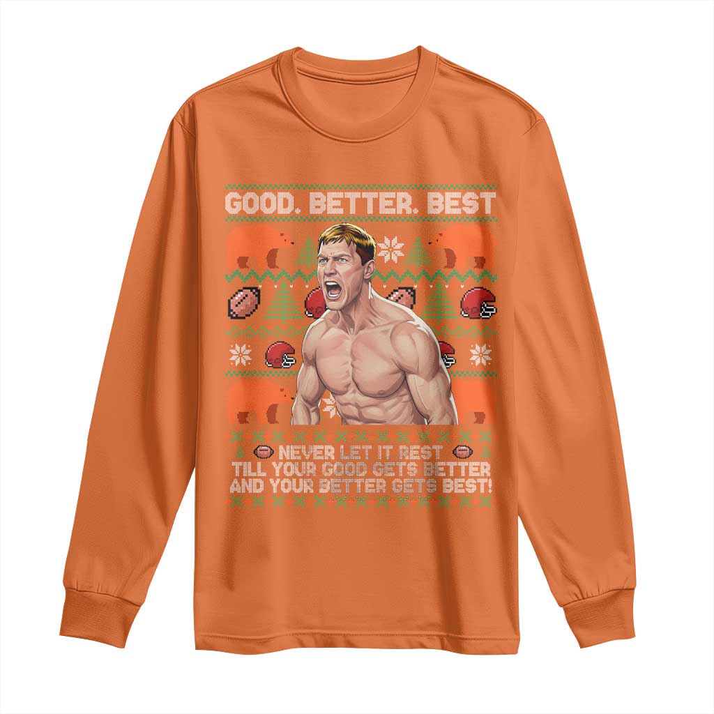 Good Better Best Shirtless Ben Long Sleeve Shirt Funny Football Coach Meme Ugly Sweater Gift for Fans TS02 Orange Print Your Wear
