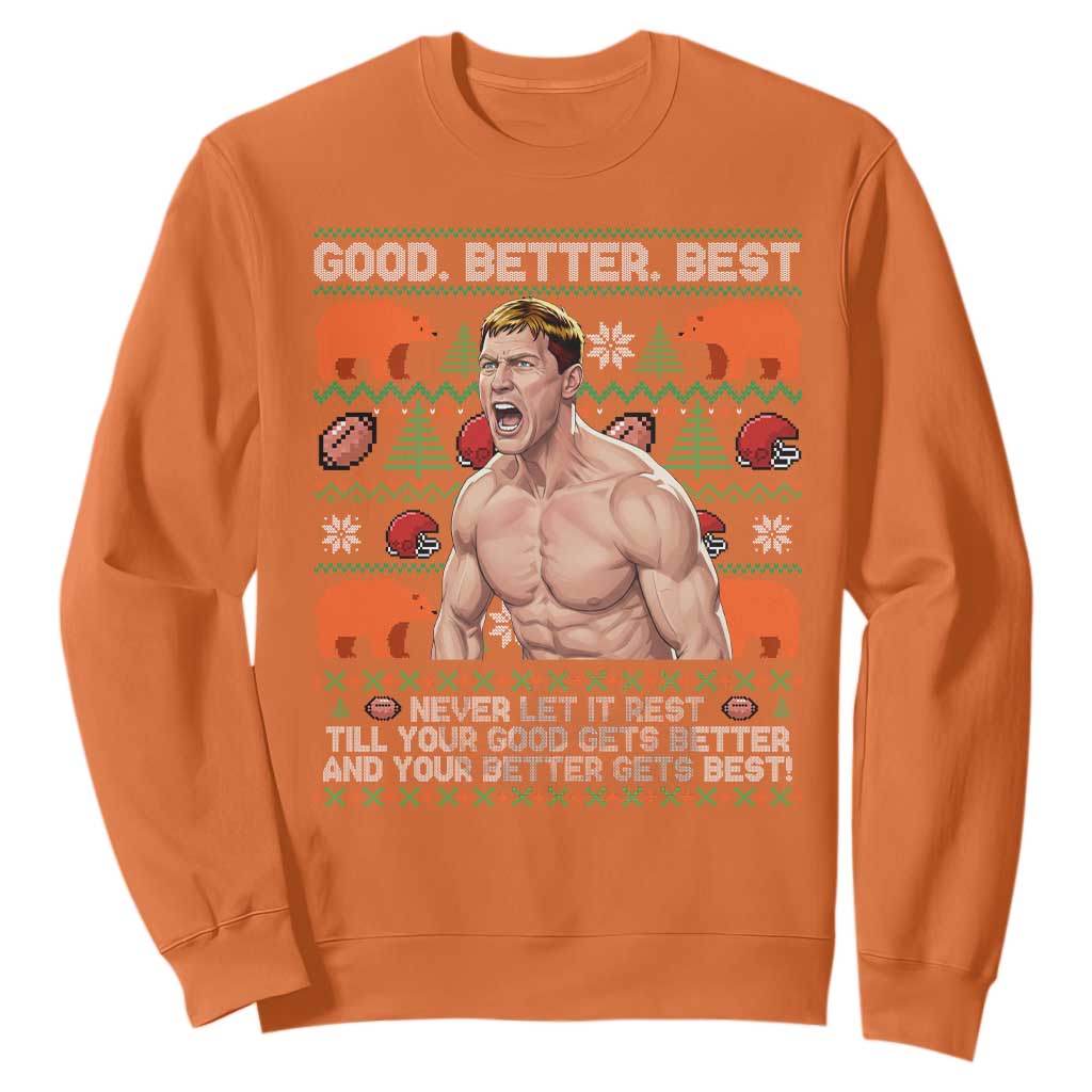 Good Better Best Shirtless Ben Sweatshirt Funny Football Coach Meme Ugly Sweater Gift for Fans TS02 Orange Print Your Wear