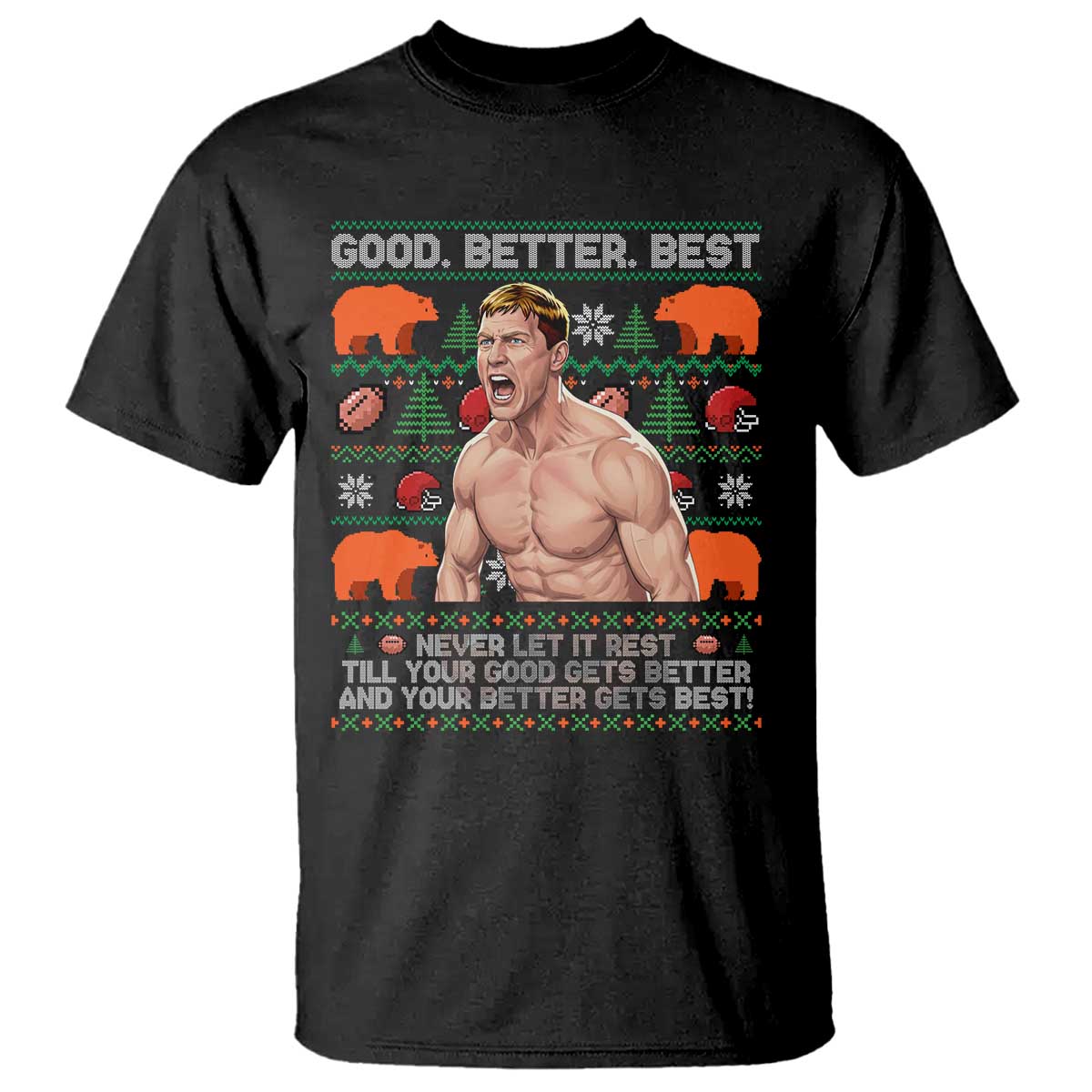 Good Better Best Shirtless Ben T Shirt Funny Football Coach Meme Ugly Sweater Gift for Fans TS02 Black Print Your Wear