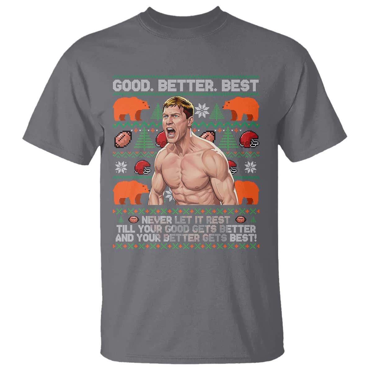 Good Better Best Shirtless Ben T Shirt Funny Football Coach Meme Ugly Sweater Gift for Fans TS02 Charcoal Print Your Wear