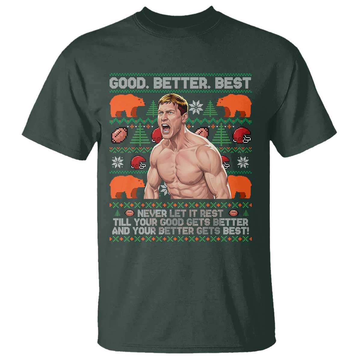 Good Better Best Shirtless Ben T Shirt Funny Football Coach Meme Ugly Sweater Gift for Fans TS02 Dark Forest Green Print Your Wear