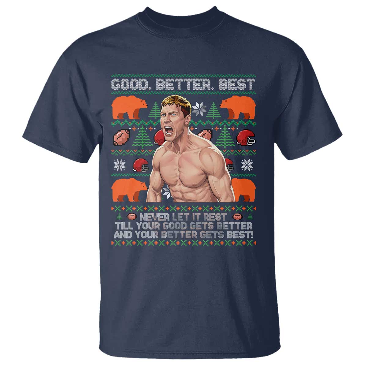 Good Better Best Shirtless Ben T Shirt Funny Football Coach Meme Ugly Sweater Gift for Fans TS02 Navy Print Your Wear