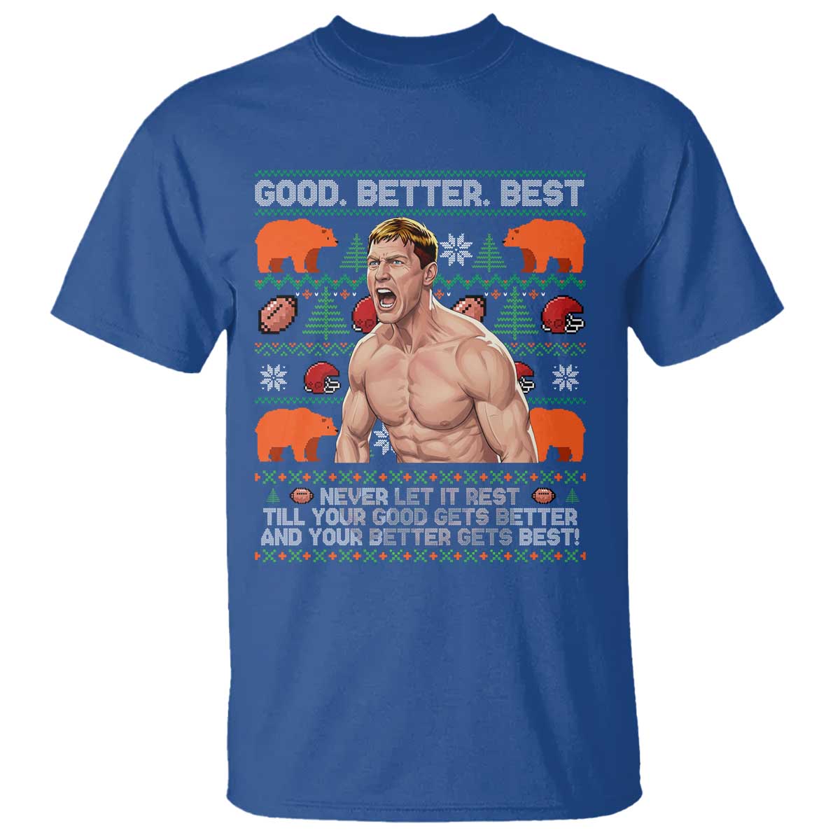 Good Better Best Shirtless Ben T Shirt Funny Football Coach Meme Ugly Sweater Gift for Fans TS02 Royal Blue Print Your Wear