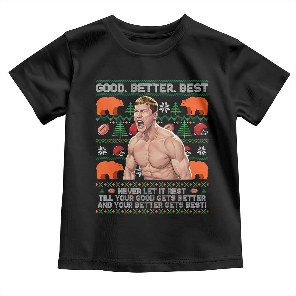 Good Better Best Shirtless Ben Toddler T Shirt Funny Football Coach Meme Ugly Sweater Gift for Fans TS02 Black Print Your Wear