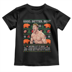 Good Better Best Shirtless Ben Toddler T Shirt Funny Football Coach Meme Ugly Sweater Gift for Fans TS02 Black Print Your Wear