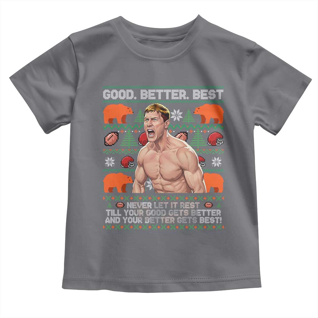 Good Better Best Shirtless Ben Toddler T Shirt Funny Football Coach Meme Ugly Sweater Gift for Fans TS02 Charcoal Print Your Wear
