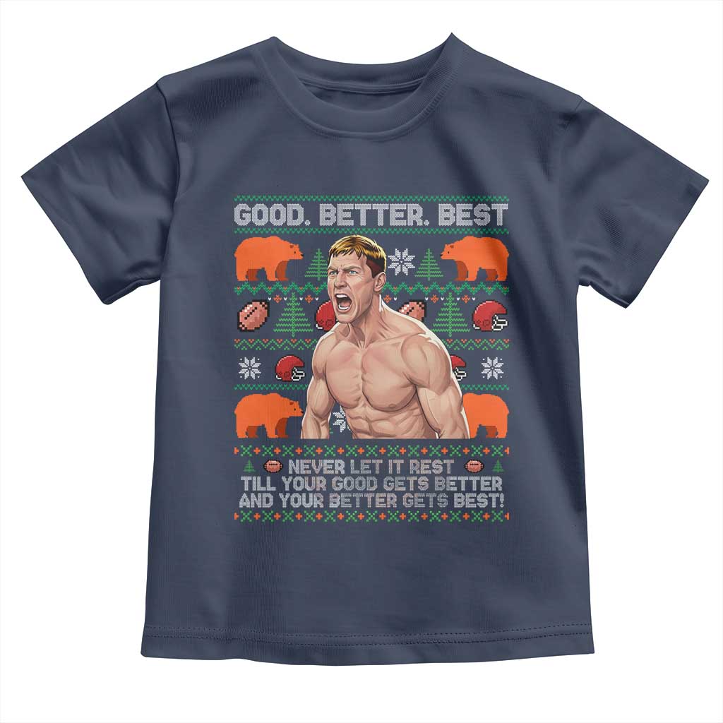 Good Better Best Shirtless Ben Toddler T Shirt Funny Football Coach Meme Ugly Sweater Gift for Fans TS02 Navy Print Your Wear