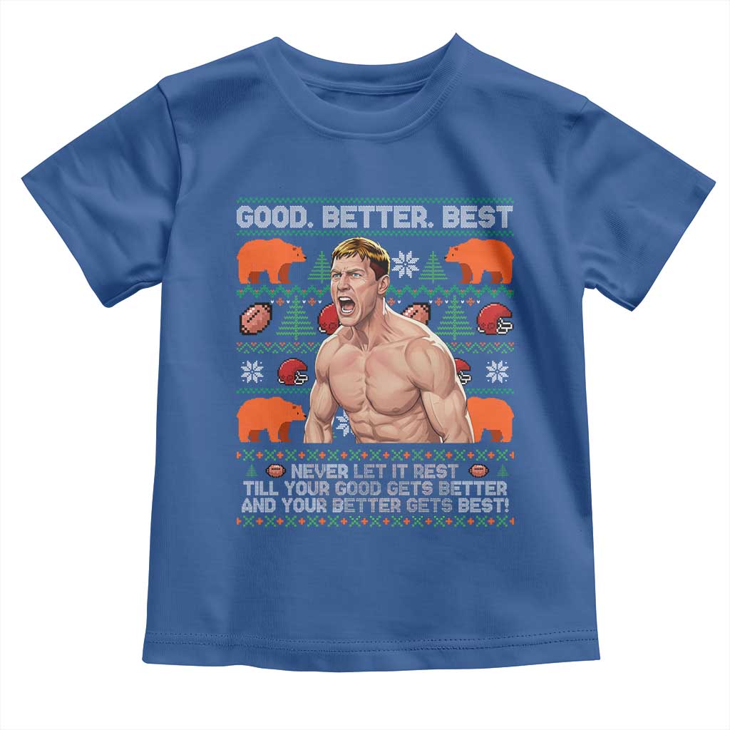 Good Better Best Shirtless Ben Toddler T Shirt Funny Football Coach Meme Ugly Sweater Gift for Fans TS02 Royal Blue Print Your Wear