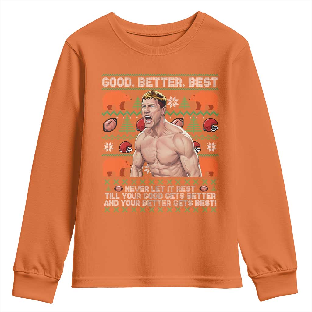 Good Better Best Shirtless Ben Youth Sweatshirt Funny Football Coach Meme Ugly Sweater Gift for Fans TS02 Orange Print Your Wear