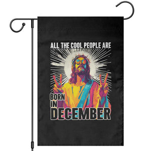 All the Cool People Are Born in December Garden Flag Funny Trippy Neon Jesus Birthday Meme TS02 Black Print Your Wear