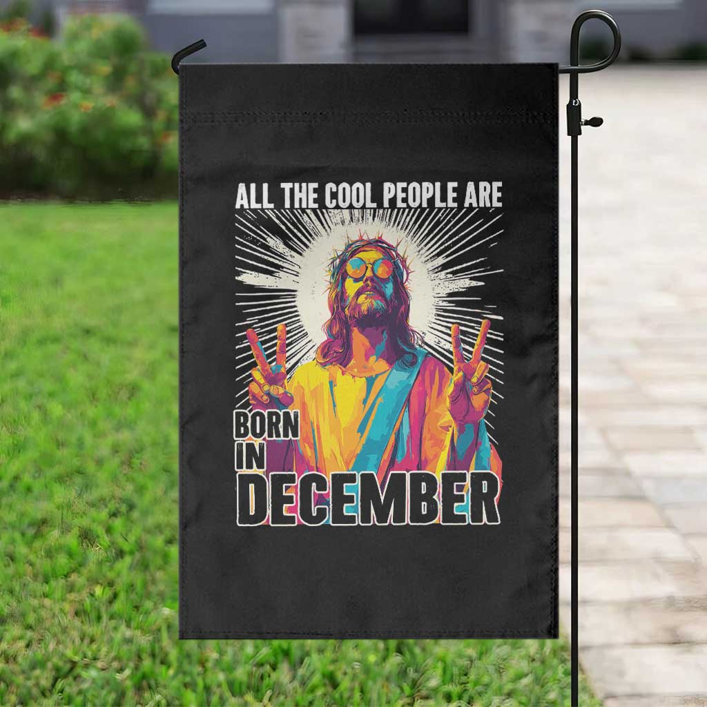 All the Cool People Are Born in December Garden Flag Funny Trippy Neon Jesus Birthday Meme TS02 Print Your Wear