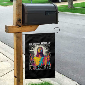 All the Cool People Are Born in December Garden Flag Funny Trippy Neon Jesus Birthday Meme TS02 Print Your Wear