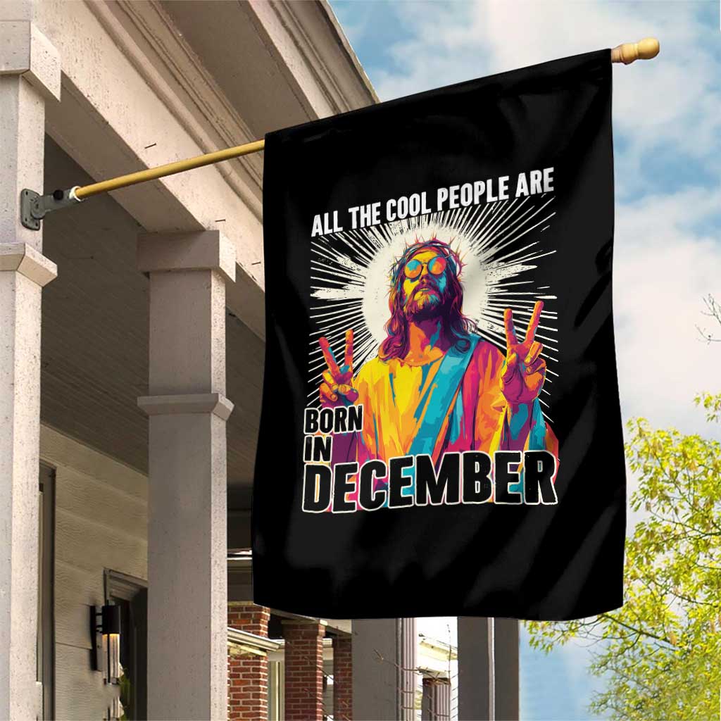 All the Cool People Are Born in December Garden Flag Funny Trippy Neon Jesus Birthday Meme TS02 Print Your Wear