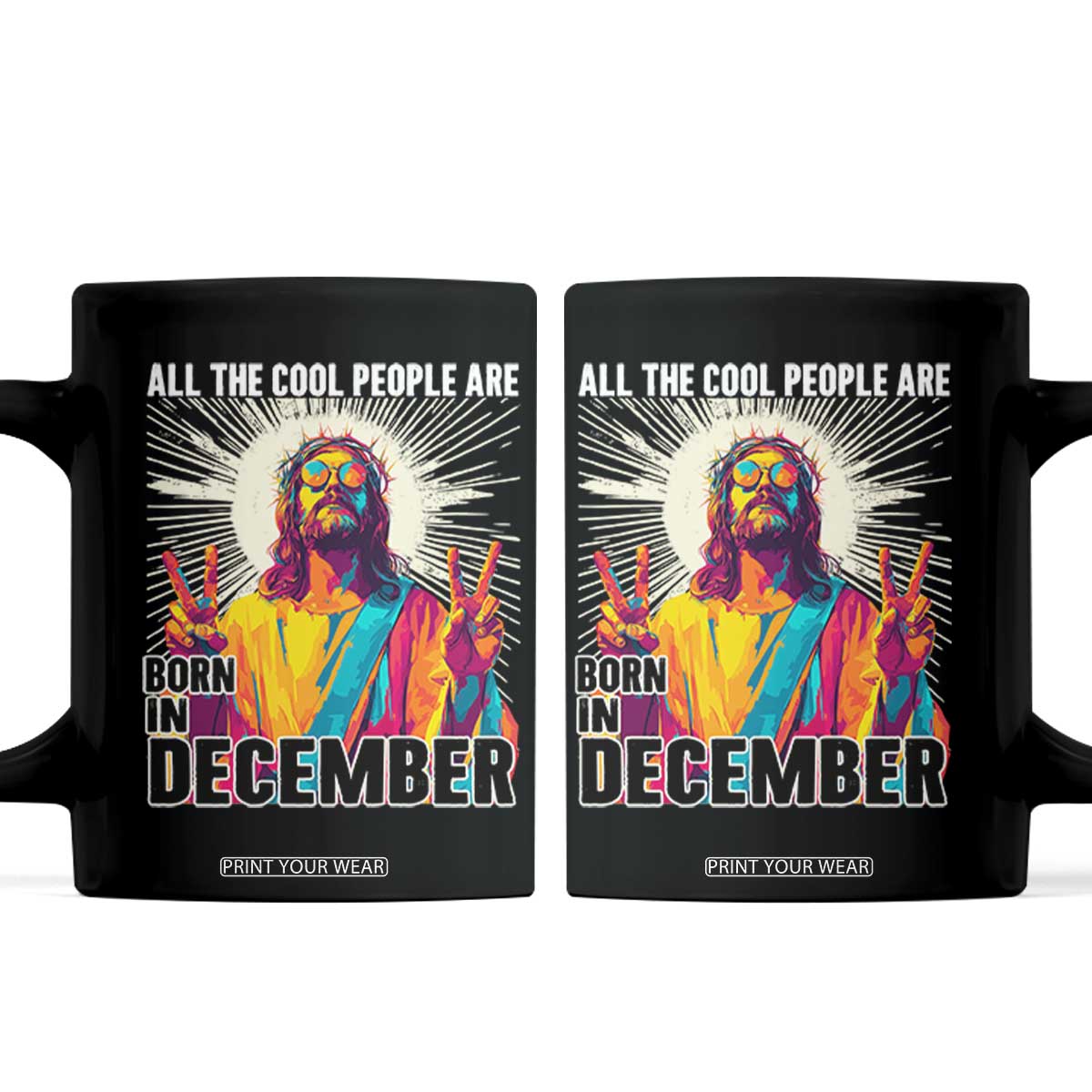 All the Cool People Are Born in December Coffee Mug Funny Trippy Neon Jesus Birthday Meme TS02 Black Print Your Wear