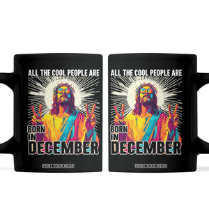 All the Cool People Are Born in December Coffee Mug Funny Trippy Neon Jesus Birthday Meme TS02 Black Print Your Wear