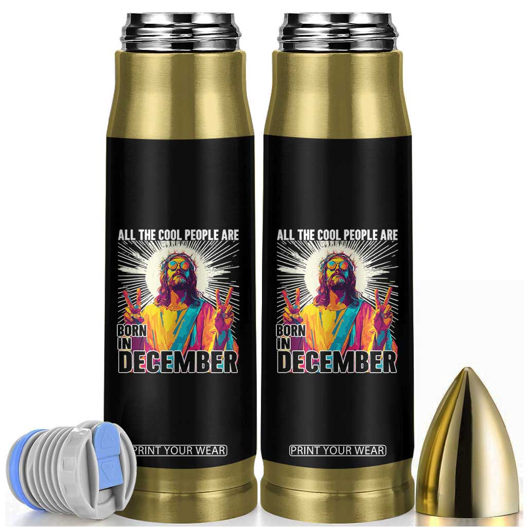 All the Cool People Are Born in December Bullet Tumbler Funny Trippy Neon Jesus Birthday Meme TS02 Black Print Your Wear