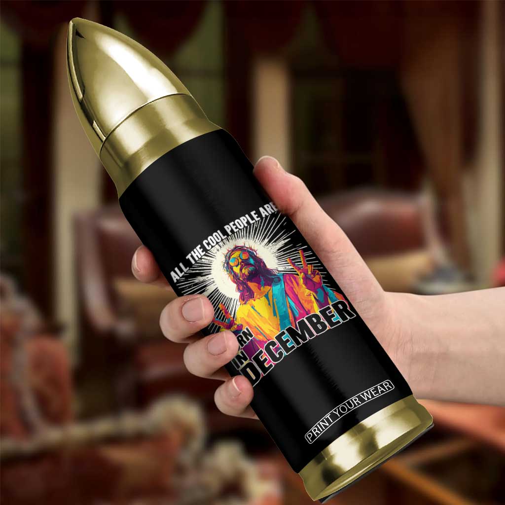 All the Cool People Are Born in December Bullet Tumbler Funny Trippy Neon Jesus Birthday Meme TS02 Print Your Wear