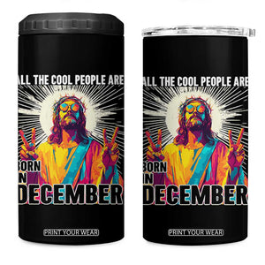 All the Cool People Are Born in December 4 in 1 Can Cooler Tumbler Funny Trippy Neon Jesus Birthday Meme TS02 One Size: 16 oz Black Print Your Wear