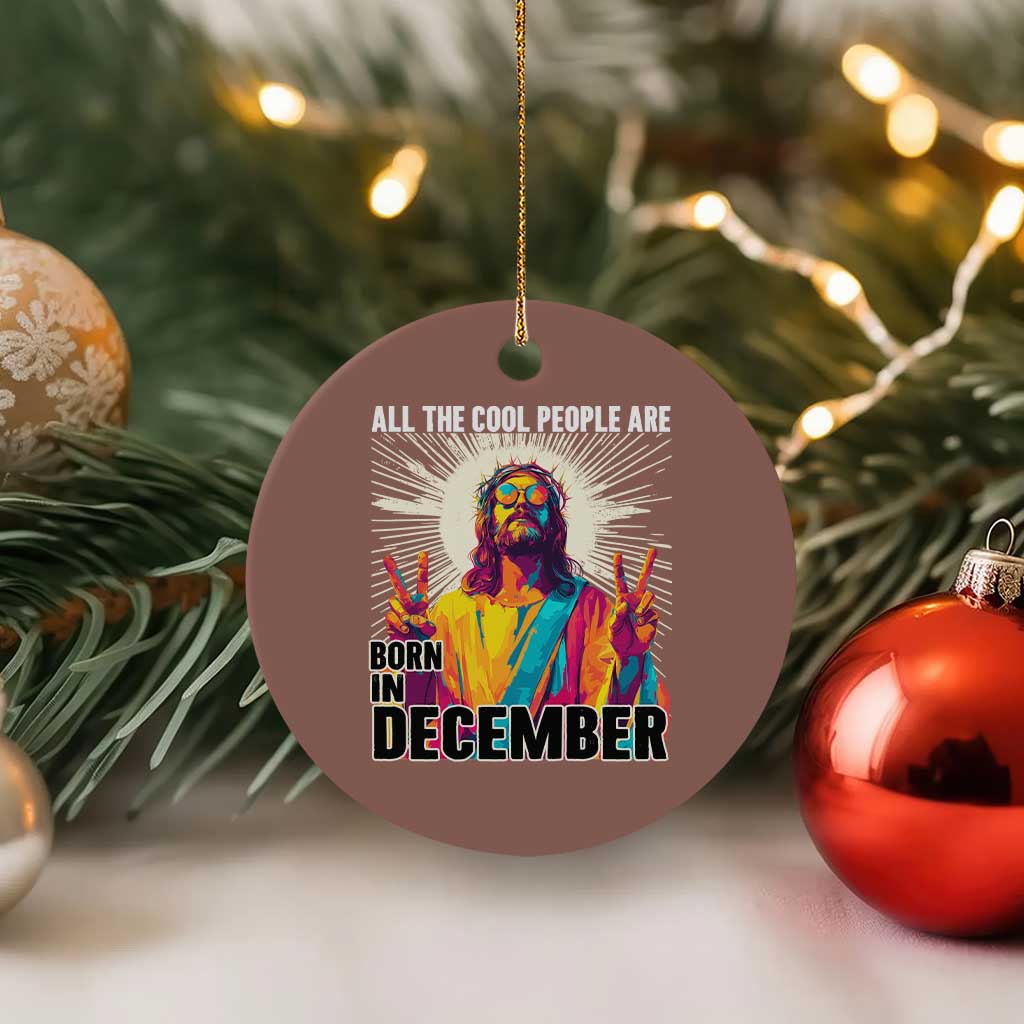 All the Cool People Are Born in December Ceramic Ornament Funny Trippy Neon Jesus Birthday Meme TS02 1pc Mocha Print Your Wear