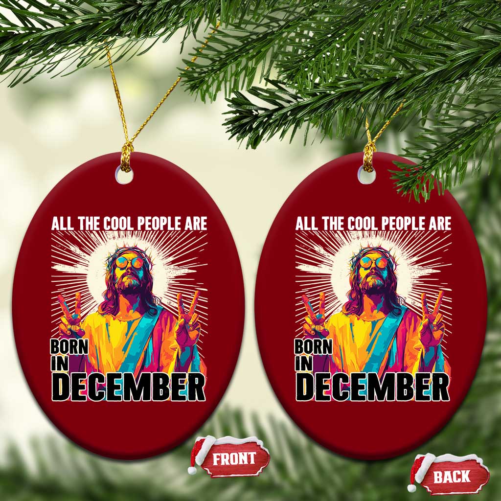 All the Cool People Are Born in December Ceramic Ornament Funny Trippy Neon Jesus Birthday Meme TS02 Print Your Wear