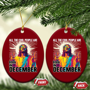 All the Cool People Are Born in December Ceramic Ornament Funny Trippy Neon Jesus Birthday Meme TS02 Print Your Wear