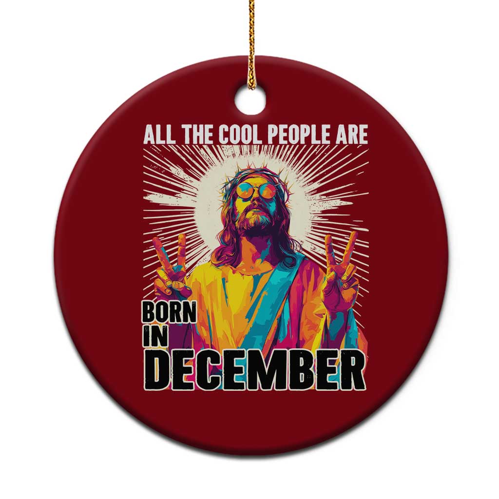 All the Cool People Are Born in December Ceramic Ornament Funny Trippy Neon Jesus Birthday Meme TS02 1pc Red Print Your Wear