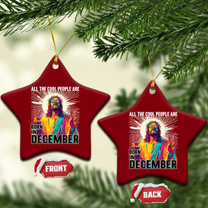 All the Cool People Are Born in December Ceramic Ornament Funny Trippy Neon Jesus Birthday Meme TS02 Print Your Wear