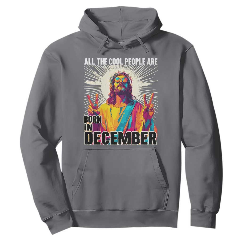 All the Cool People Are Born in December Hoodie Funny Trippy Neon Jesus Birthday Meme TS02 Charcoal Print Your Wear