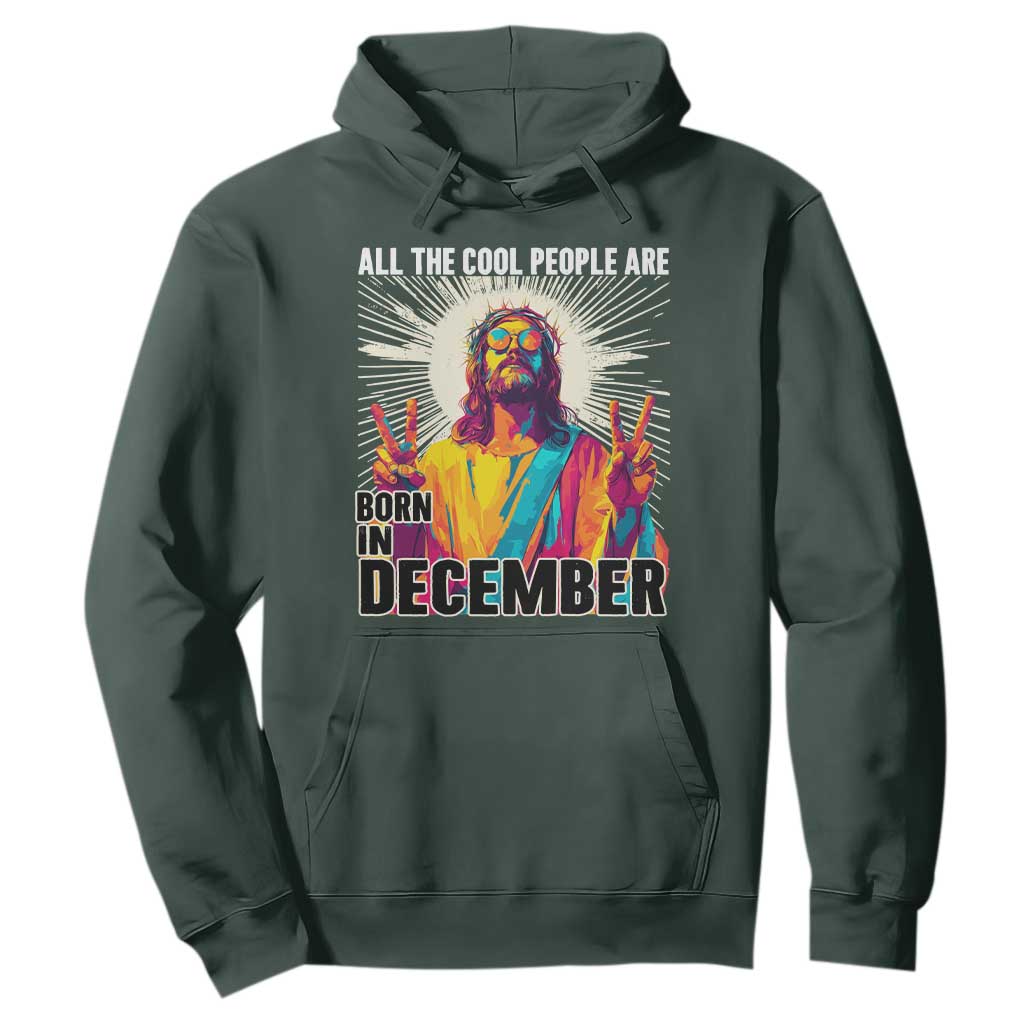 All the Cool People Are Born in December Hoodie Funny Trippy Neon Jesus Birthday Meme TS02 Dark Forest Green Print Your Wear